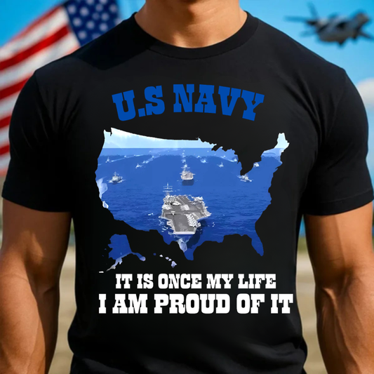 "Once My Life, I Am Proud of it" US Navy T-Shirt, Navy Ship Design, Idea Gift for Veterans Day