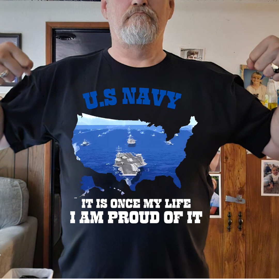 "Once My Life, I Am Proud of it" US Navy T-Shirt, Navy Ship Design, Idea Gift for Veterans Day