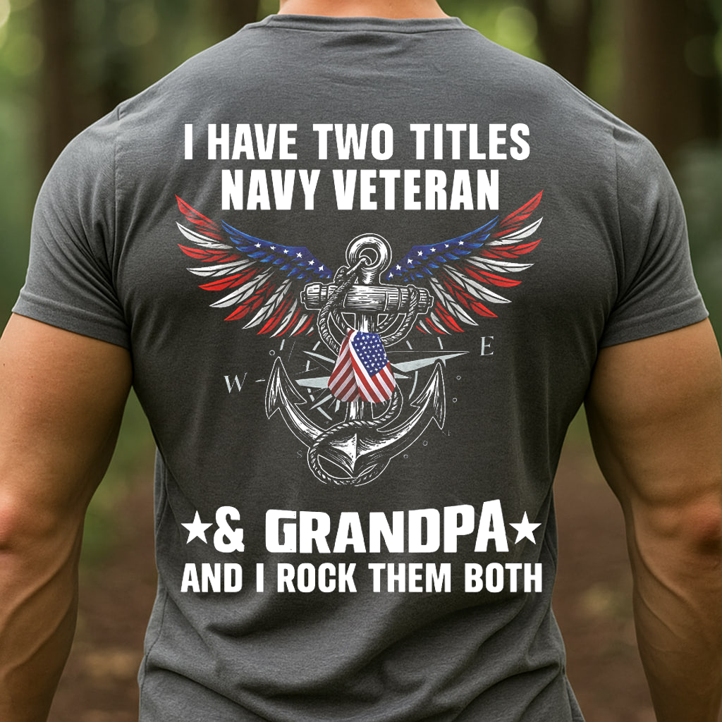 Being Navy Veteran & Grandpa, Rock them both T-Shirt, Patriotic Editon for Navy Veteran, Perfect Gift for Veterans Day