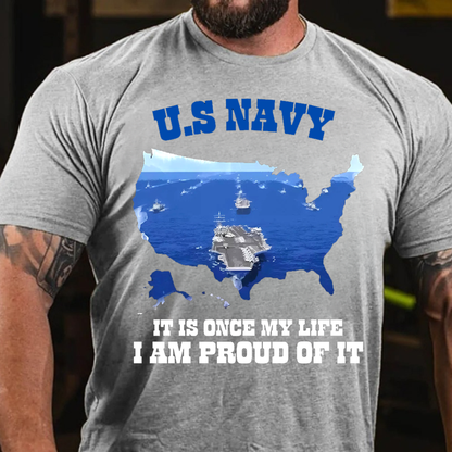 "Once My Life, I Am Proud of it" US Navy T-Shirt, Navy Ship Design, Idea Gift for Veterans Day