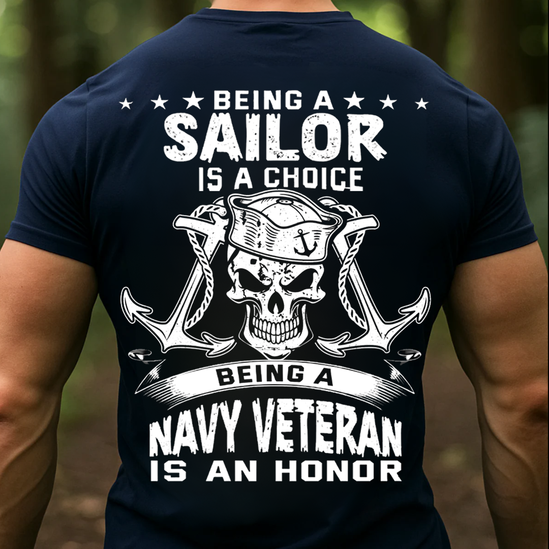 Being a Sailor Is a Choice, Being a Navy Veteran Is an Honor – Patriotic Military T-Shirt, SweatShirt, Hoodie, Gift for Veterans Day