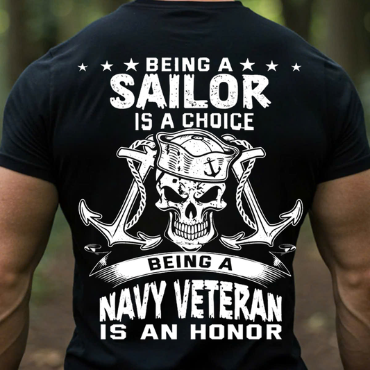Being a Sailor Is a Choice, Being a Navy Veteran Is an Honor – Patriotic Military T-Shirt, SweatShirt, Hoodie, Gift for Veterans Day