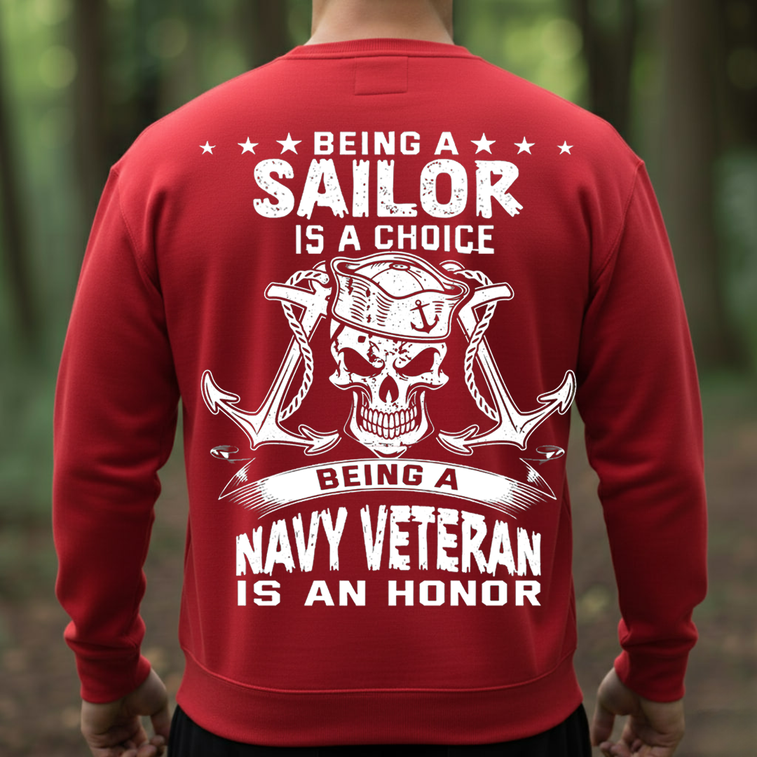 Being a Sailor Is a Choice, Being a Navy Veteran Is an Honor – Patriotic Military T-Shirt, SweatShirt, Hoodie, Gift for Veterans Day