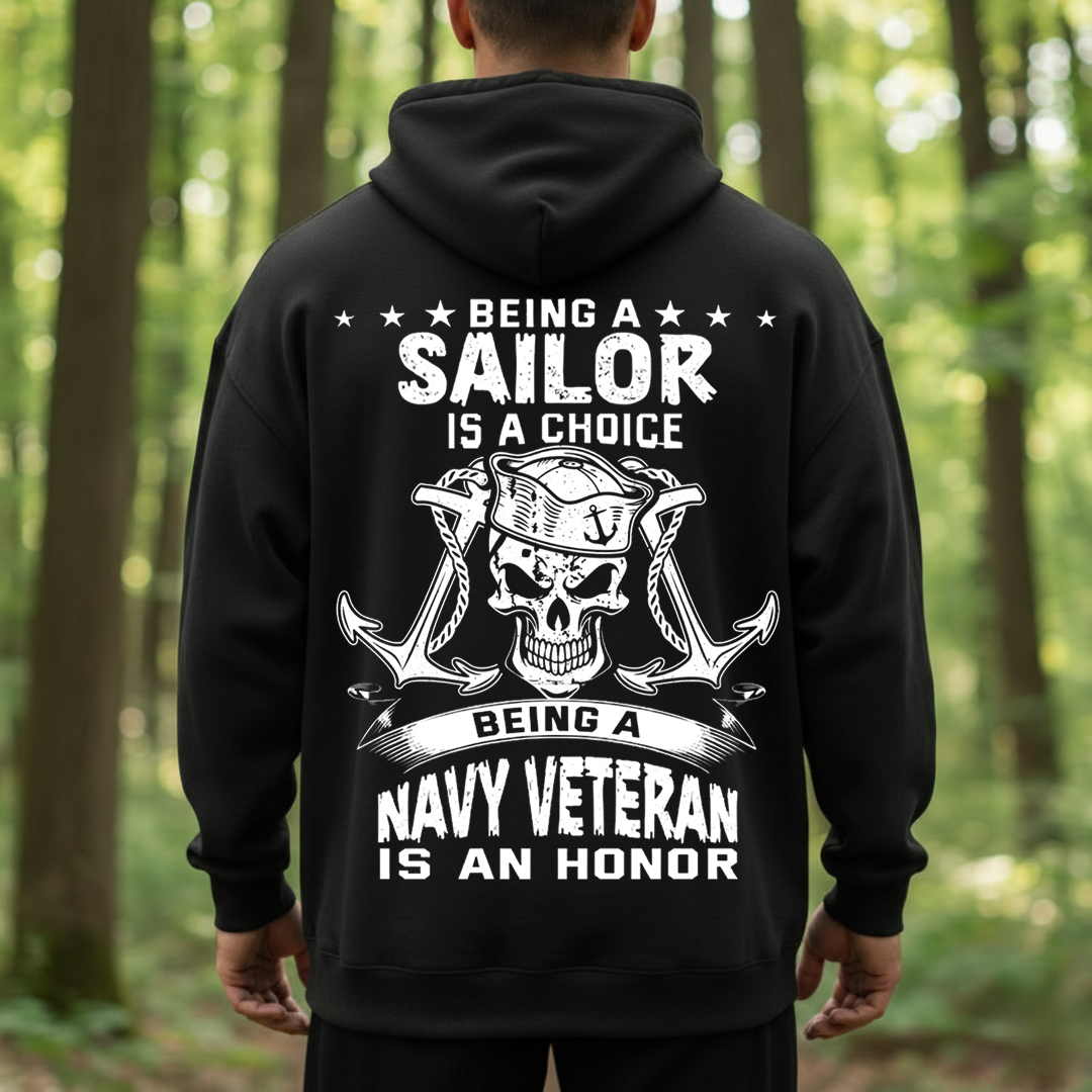 Being a Sailor Is a Choice, Being a Navy Veteran Is an Honor – Patriotic Military T-Shirt, SweatShirt, Hoodie, Gift for Veterans Day