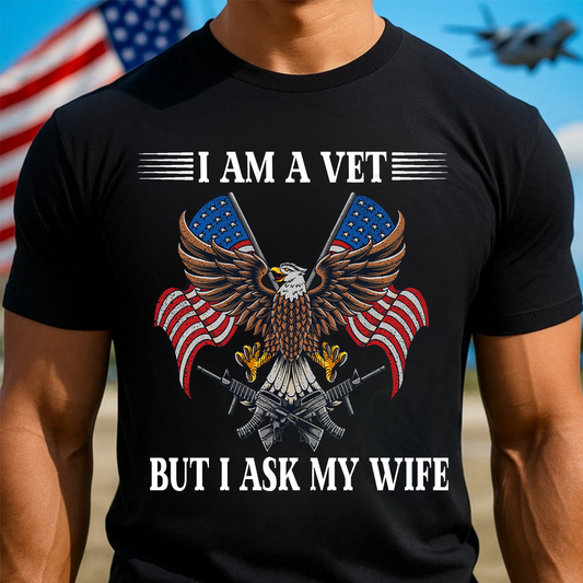 I Am a Vet But I Ask My Wife – Funny Veteran T-Shirt for Military Husbands