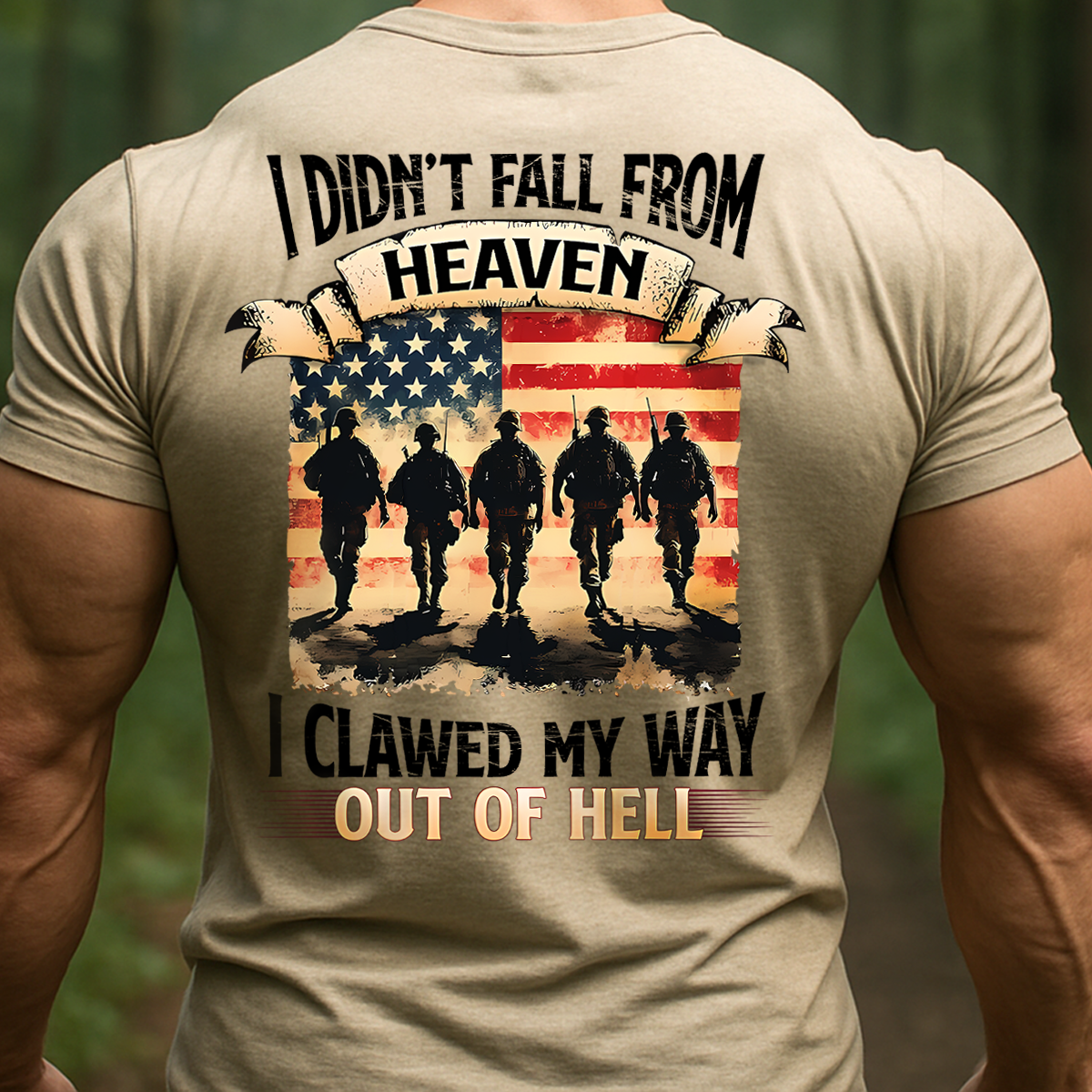 Military Veteran T-Shirt – I Didn’t Fall from Heaven I Clawed My Way Out of Hell American Flag Army Tee