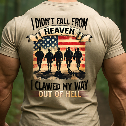 Military Veteran T-Shirt – I Didn’t Fall from Heaven I Clawed My Way Out of Hell American Flag Army Tee