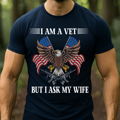 I Am a Vet But I Ask My Wife – Funny Veteran T-Shirt for Military Husbands