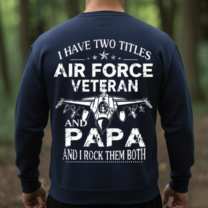 Two Titles Air Force Veteran and Papa but I Rock Them Both, Proud USAF Military T-Shirt, SweatShirt, Hoodie, Gift for Veterans Day