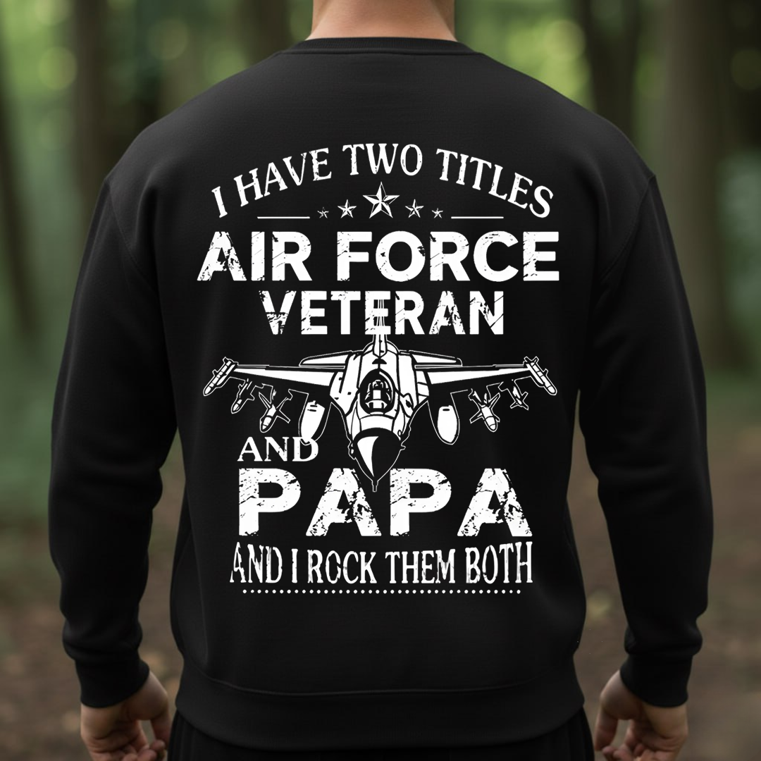 Two Titles Air Force Veteran and Papa but I Rock Them Both, Proud USAF Military T-Shirt, SweatShirt, Hoodie, Gift for Veterans Day