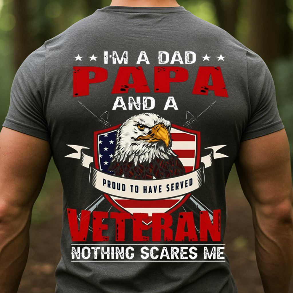A dad PAPA and a Veteran, Proud to have served T-Shirt, Sweatshirt, Hoodie, Gift for Veterans Day