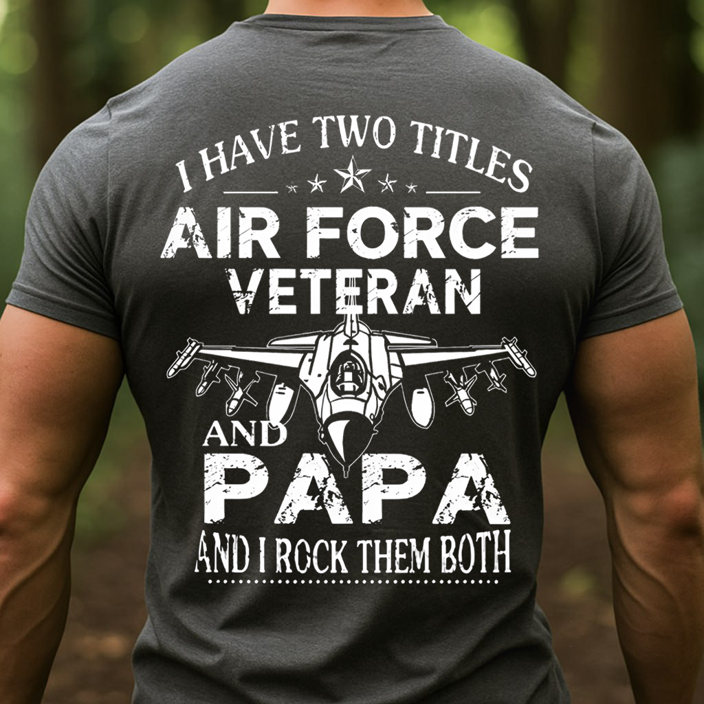 Two Titles Air Force Veteran and Papa but I Rock Them Both, Proud USAF Military T-Shirt, SweatShirt, Hoodie, Gift for Veterans Day