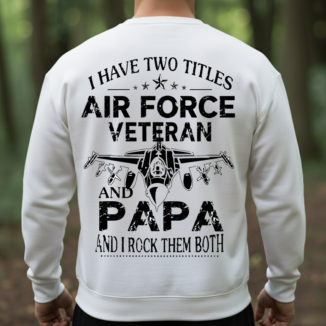 Two Titles Air Force Veteran and Papa but I Rock Them Both, Proud USAF Military T-Shirt, SweatShirt, Hoodie, Gift for Veterans Day