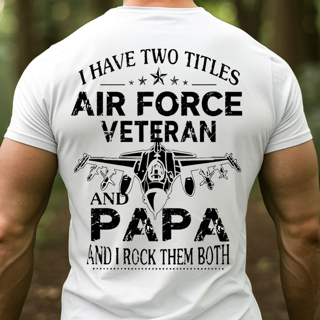 Two Titles Air Force Veteran and Papa but I Rock Them Both, Proud USAF Military T-Shirt, SweatShirt, Hoodie, Gift for Veterans Day