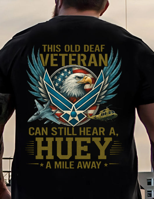 I Still Hear a Huey Veteran Shirt, Military Patriotic Quote Tee, Gift for American Soldier