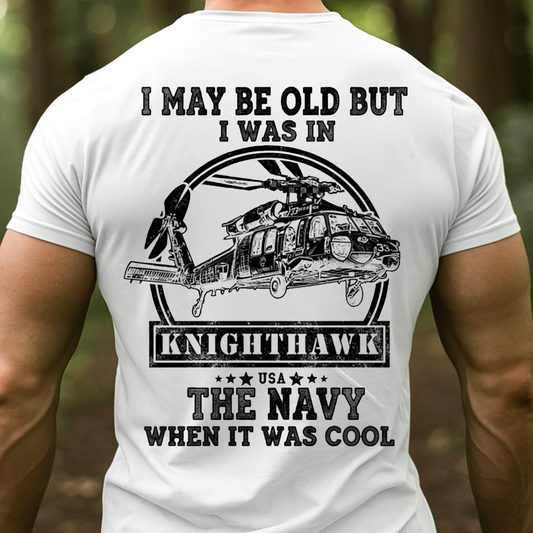 Navy Veteran Knighthawk Shirt ," I May Be Old But I Was In The Navy When It Was Cool", Gift for Veterans Day