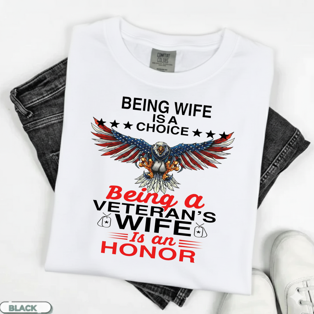 Being a Wife is a Choice, Being a Veteran Wife is an HonorT-Shirt, Patriotic Eagle Design, Gift for Veterans Day