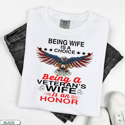 Being a Wife is a Choice, Being a Veteran Wife is an HonorT-Shirt, Patriotic Eagle Design, Gift for Veterans Day