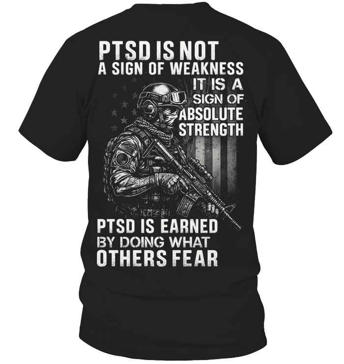 PTSD Is Not A Sign Of Weakness T-Shirt, Patriotic Veteran Shirt, Perfect Gift for Veterans Day