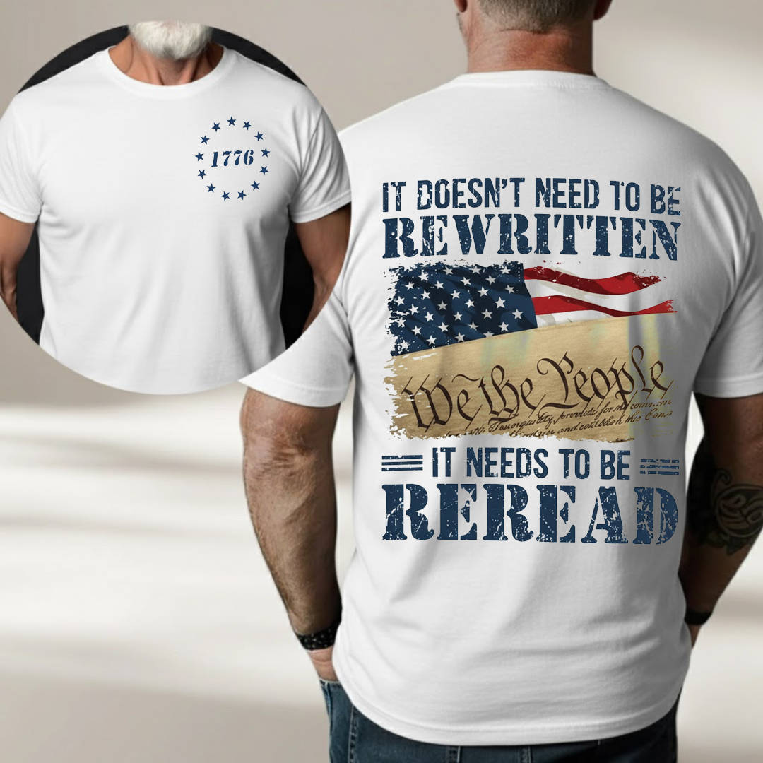 We The People Shirt – It Doesn’t Need to Be Rewritten, It Needs to Be Reread 1776 Patriotic American Flag 2 Sides T-Shirt for Veterans Day