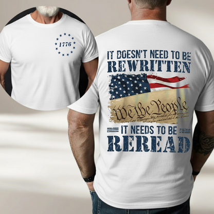 We The People Shirt – It Doesn’t Need to Be Rewritten, It Needs to Be Reread 1776 Patriotic American Flag 2 Sides T-Shirt for Veterans Day