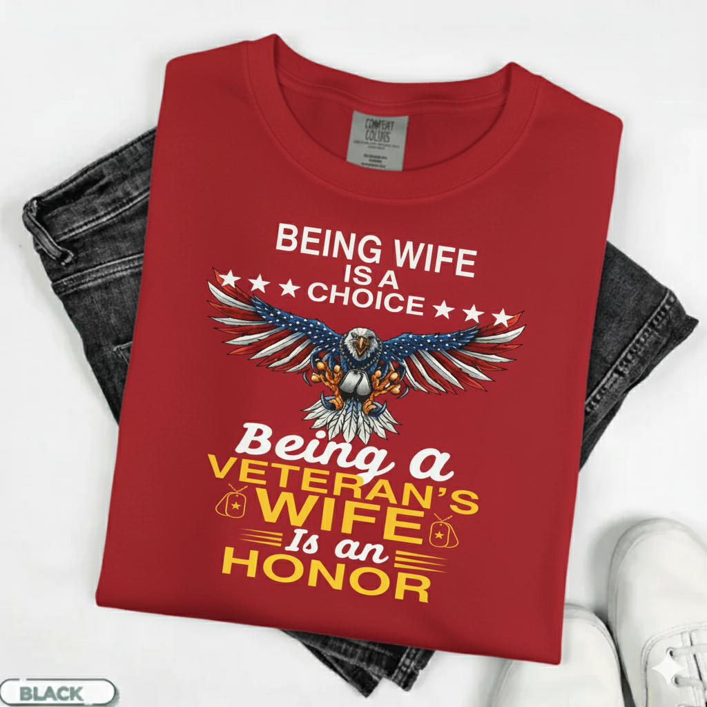 Being a Wife is a Choice, Being a Veteran Wife is an HonorT-Shirt, Patriotic Eagle Design, Gift for Veterans Day