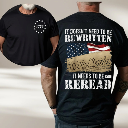 We The People Shirt – It Doesn’t Need to Be Rewritten, It Needs to Be Reread 1776 Patriotic American Flag 2 Sides T-Shirt for Veterans Day