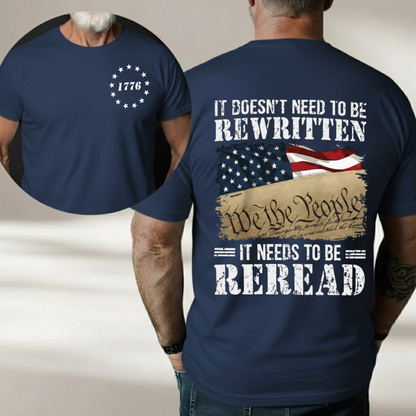 We The People Shirt – It Doesn’t Need to Be Rewritten, It Needs to Be Reread 1776 Patriotic American Flag 2 Sides T-Shirt for Veterans Day