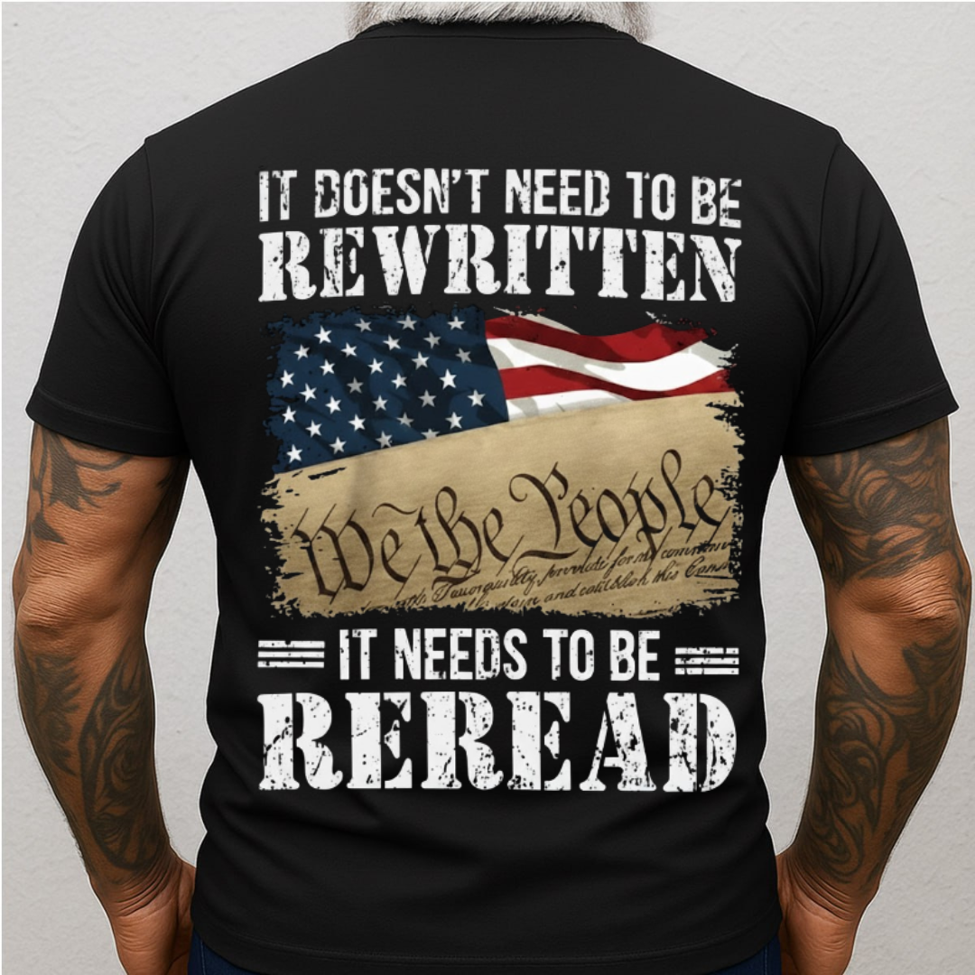 We The People Shirt – It Doesn’t Need to Be Rewritten, It Needs to Be Reread 1776 Patriotic American Flag 2 Sides T-Shirt for Veterans Day
