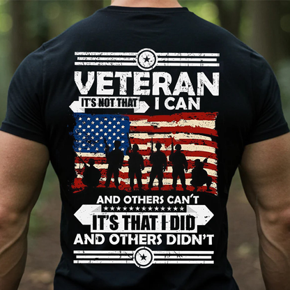 Veteran Shirt - It's Not That I Can It's That I Did T-Shirt - American Flag Military Pride Tee for US Arm