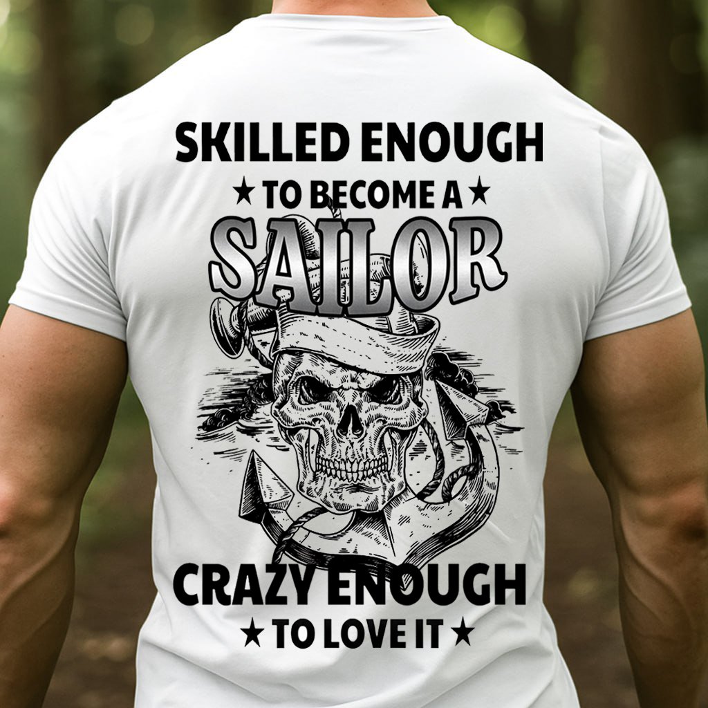 Skilled Enough to Become a Sailor, Crazy Enough to Love It- U.S. Navy Pride, Gift for Veterans Day