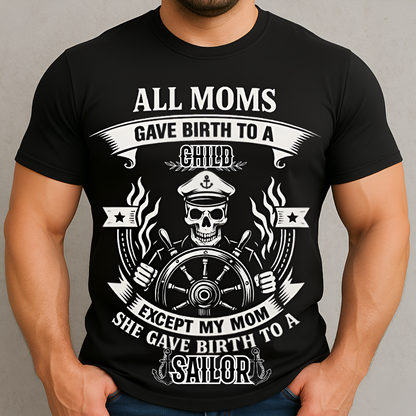 My Mom Gave Birth To A Sailor T-Shirt - Sailor Skull Tee - Nautical Navy Veteran Gift