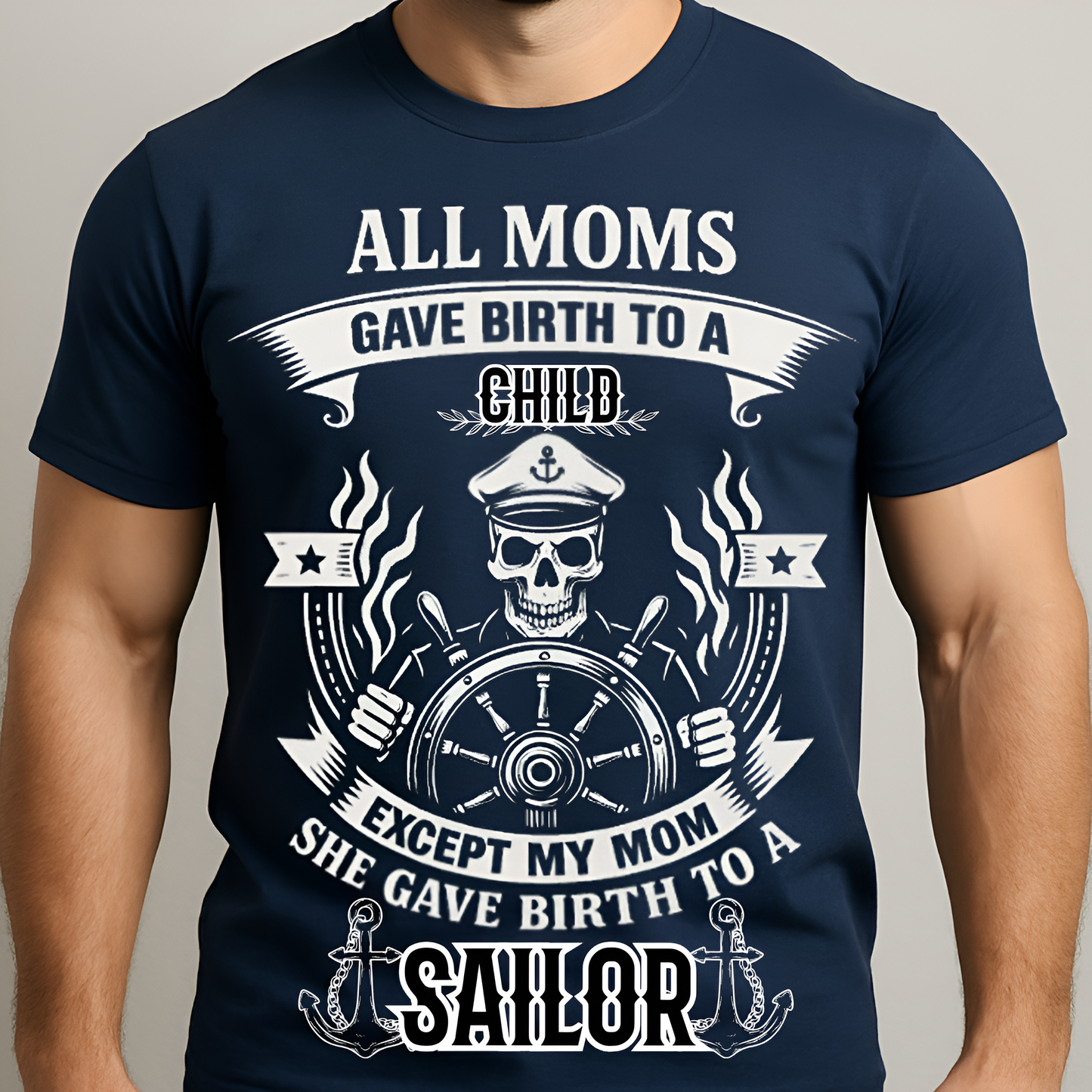 My Mom Gave Birth To A Sailor T-Shirt - Sailor Skull Tee - Nautical Navy Veteran Gift
