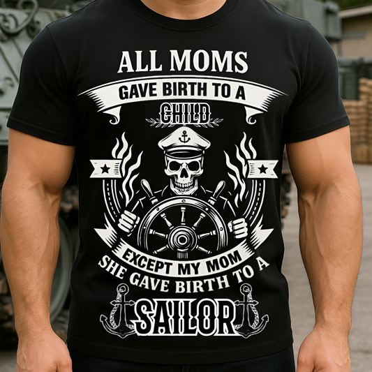 My Mom Gave Birth To A Sailor T-Shirt - Sailor Skull Tee - Nautical Navy Veteran Gift
