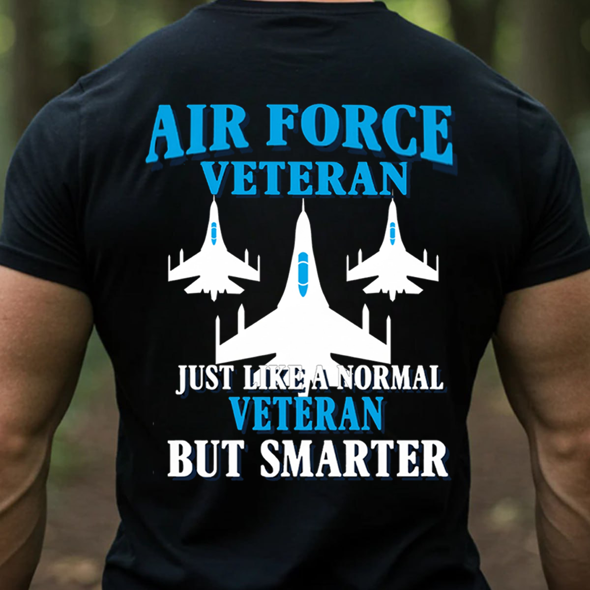 Air Force Veteran Just Like Normal Veteran But Smarter, Proud USAF Military Family T-Shirt, SweatShirt, Hoodie, Gift for Veterans Day