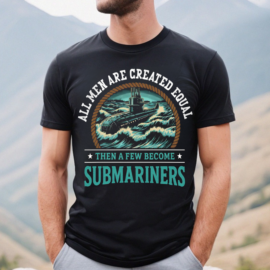 All Men Are Created Equal Then A Few Become Submariners T-Shirt, U.S Submarine Ship Design, Gift for Veterans Day