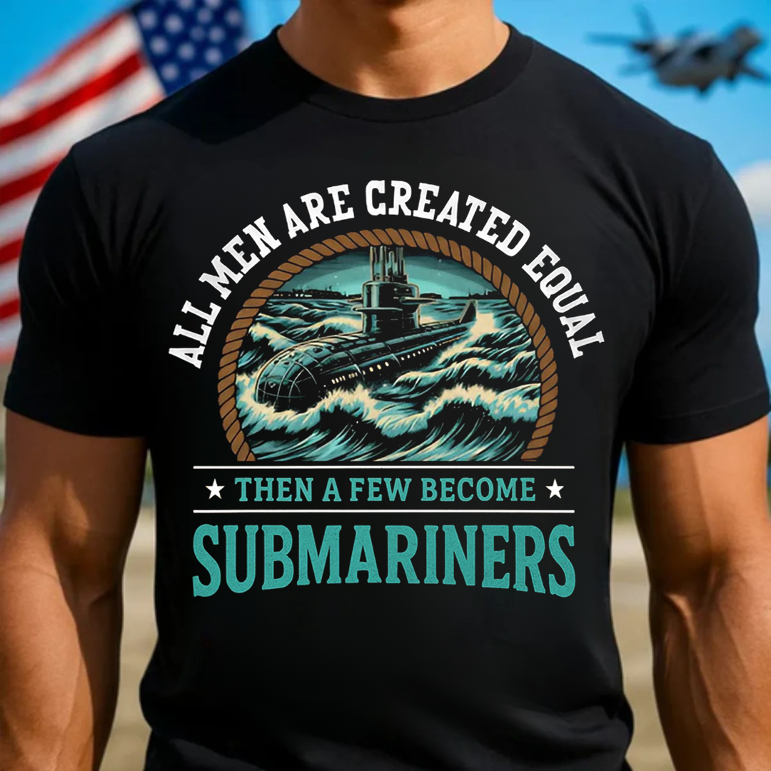 All Men Are Created Equal Then A Few Become Submariners T-Shirt, U.S Submarine Ship Design, Gift for Veterans Day
