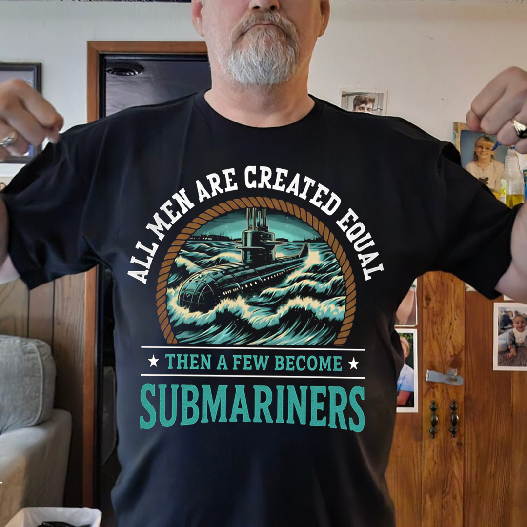 All Men Are Created Equal Then A Few Become Submariners T-Shirt, U.S Submarine Ship Design, Gift for Veterans Day