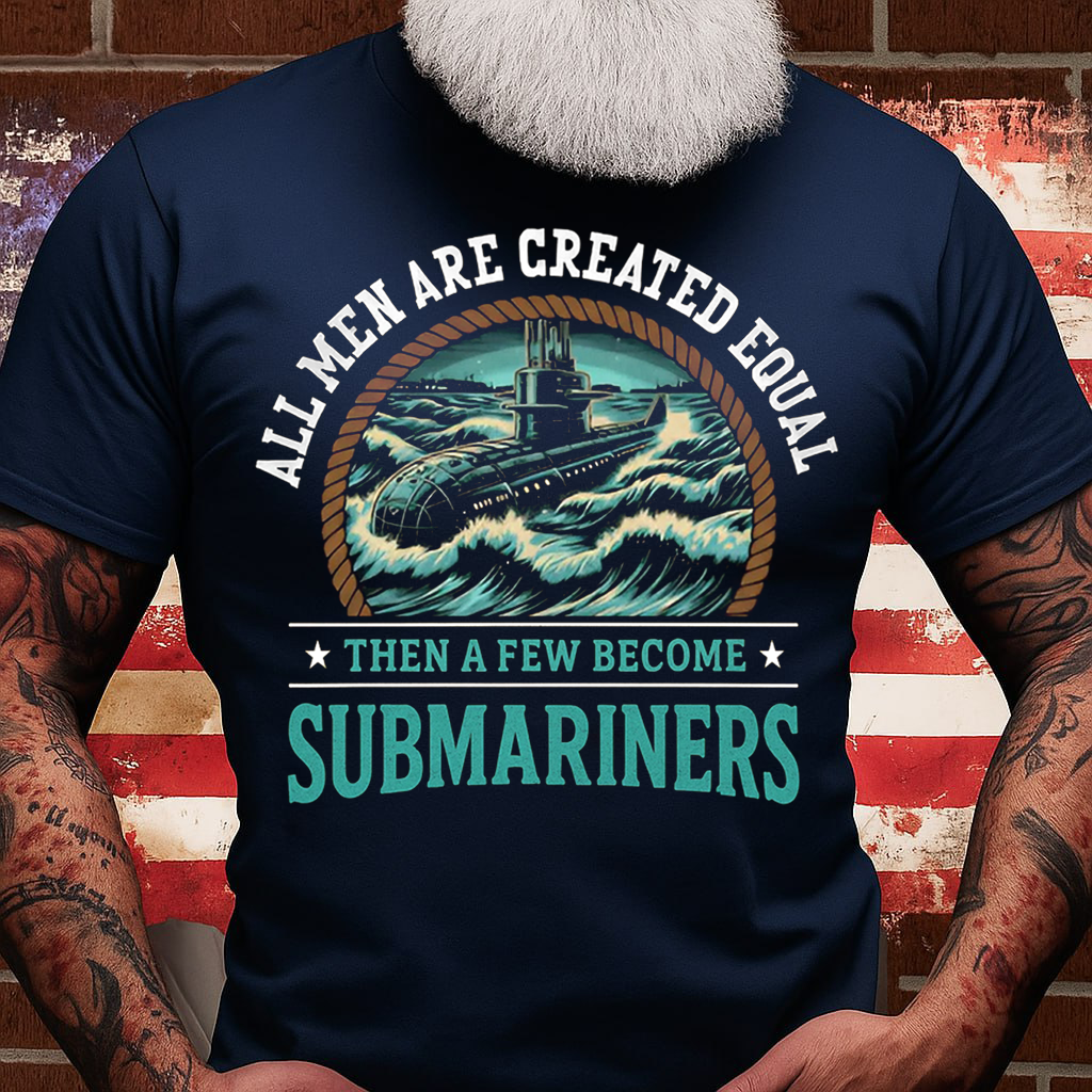 All Men Are Created Equal Then A Few Become Submariners T-Shirt, U.S Submarine Ship Design, Gift for Veterans Day