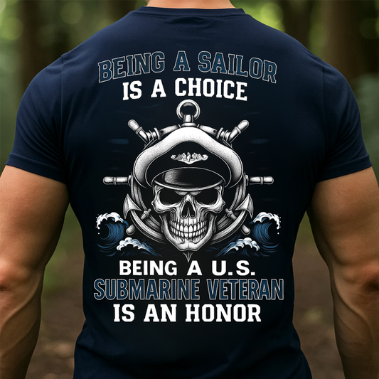 Being a Sailor is a Choice, Being a Submarine Veteran is an Honor T-Shirt, U.S Submarine Skull Design, Gift for Veterans Day