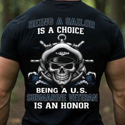 Being a Sailor is a Choice, Being a Submarine Veteran is an Honor T-Shirt, U.S Submarine Skull Design, Gift for Veterans Day