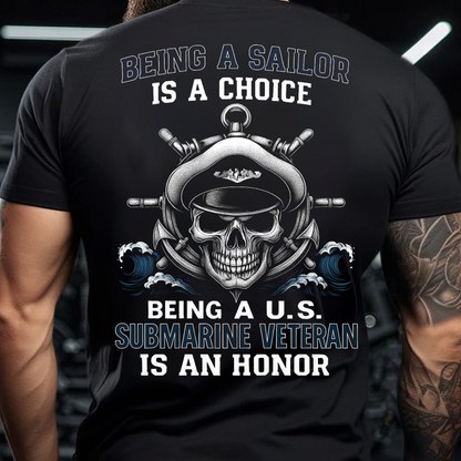 Being a Sailor is a Choice, Being a Submarine Veteran is an Honor T-Shirt, U.S Submarine Skull Design, Gift for Veterans Day