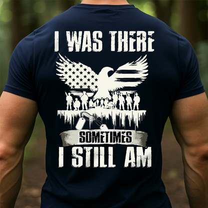 I Was There Sometimes I Still Am Shirt – Military Veteran PTSD Awareness Tee for Men