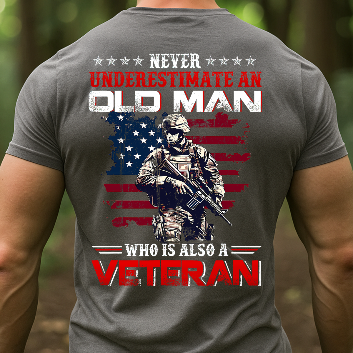 Never Underestimate an Old Man Who Is Also a Veteran Shirt - Military Patriotic Tee