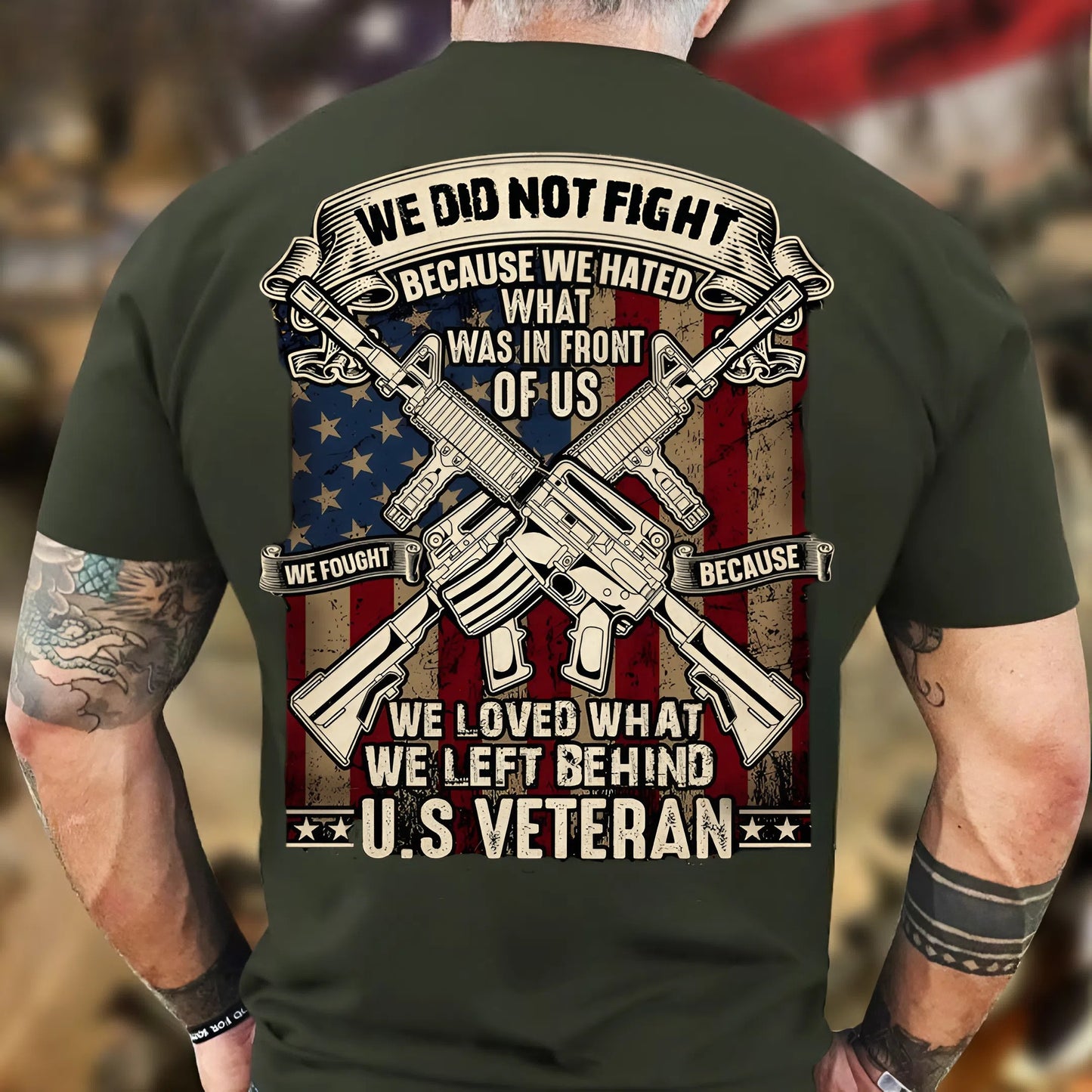 U.S. Veteran Shirt - We Do Not Fight Because We Hated What In Front Of Us - Proud Veteran Shirt, Perfect Gift For Veteran
