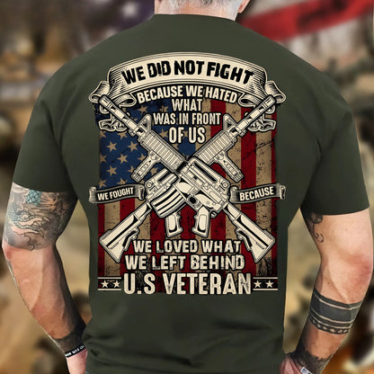U.S. Veteran Shirt - We Do Not Fight Because We Hated What In Front Of Us - Proud Veteran Shirt, Perfect Gift For Veteran