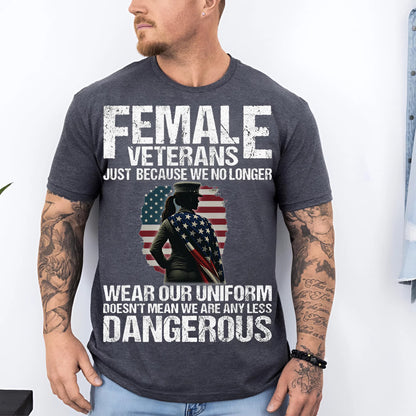 U.S Female Veteran Shirt - Out of Uniform, Still Lethal - Proud Veteran Shirt