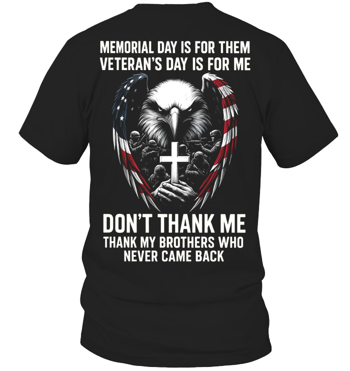 Memorial Day is for them, Veteran's Day is for me T-Shirt, Eagle Veteran Design, Perfect Gift for Veterans Day