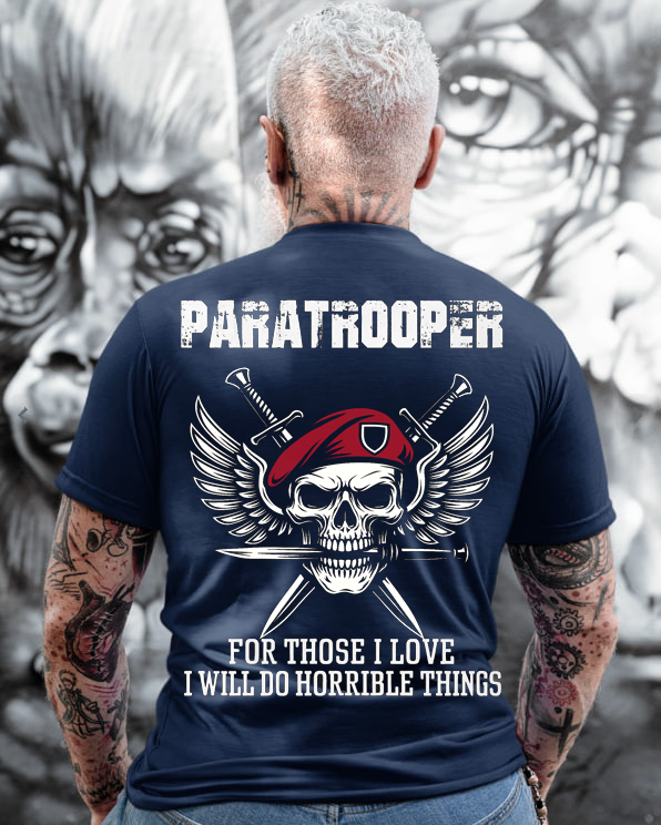 For Those I Love I Will Do Horrible Things, Paratrooper T-Shirt, Perfect Gift for Veterans Day