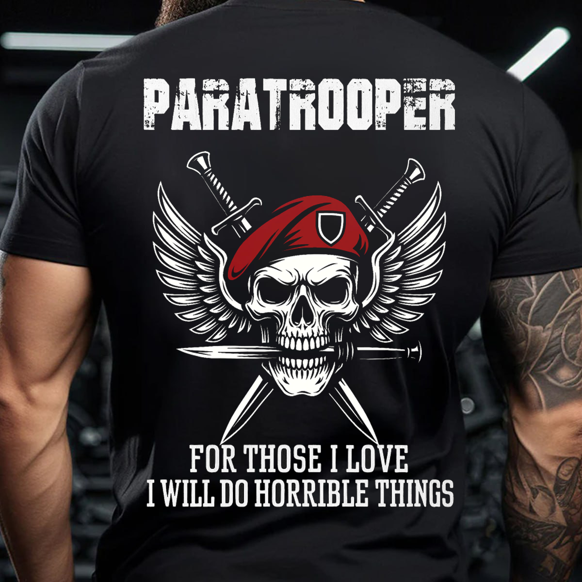 For Those I Love I Will Do Horrible Things, Paratrooper T-Shirt, Perfect Gift for Veterans Day